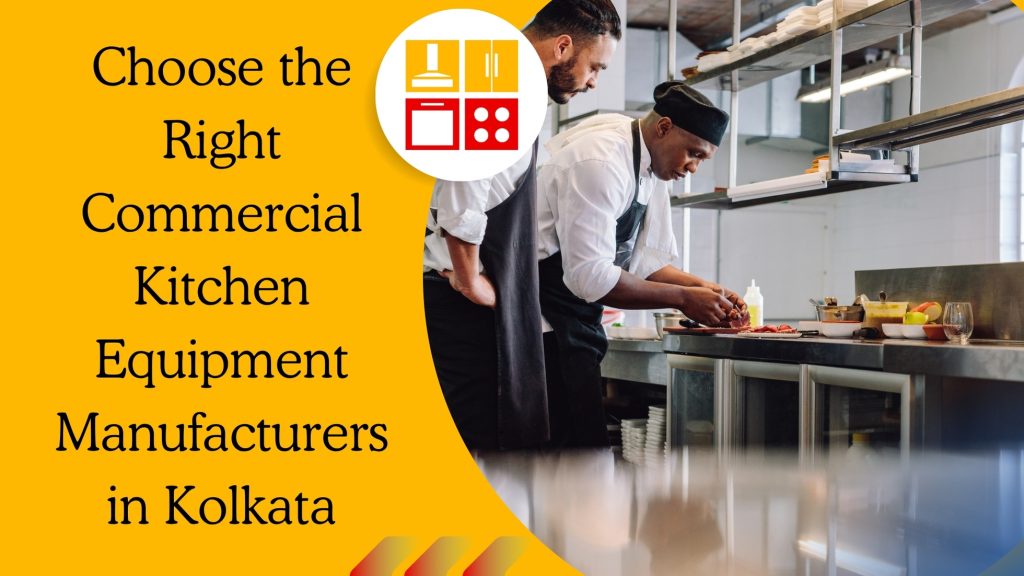 Why You Need to Choose the Right Commercial Kitchen Equipment Manufacturers in Kolkata?